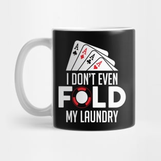Funny Poker I Don't Even Fold My Laundry Gambler Mug
